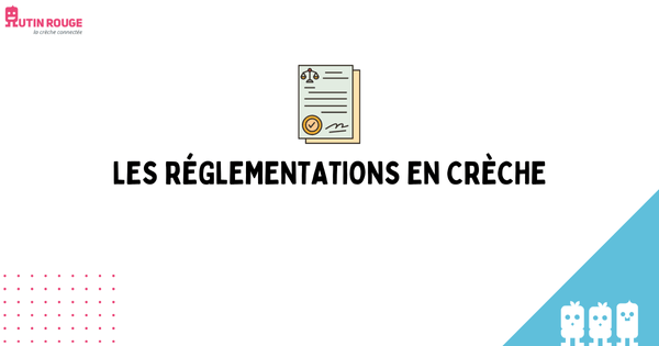 LES RÉGLEMENTATIONS EN CRÈCHE