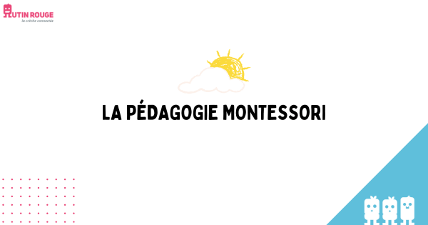 LA PÉDAGOGIE MONTESSORI ?