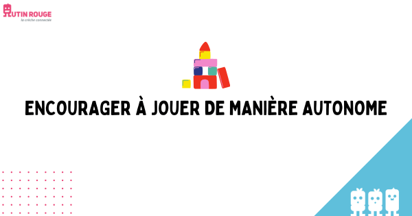 ENCOURAGER À JOUER DE MANIÈRE AUTONOME